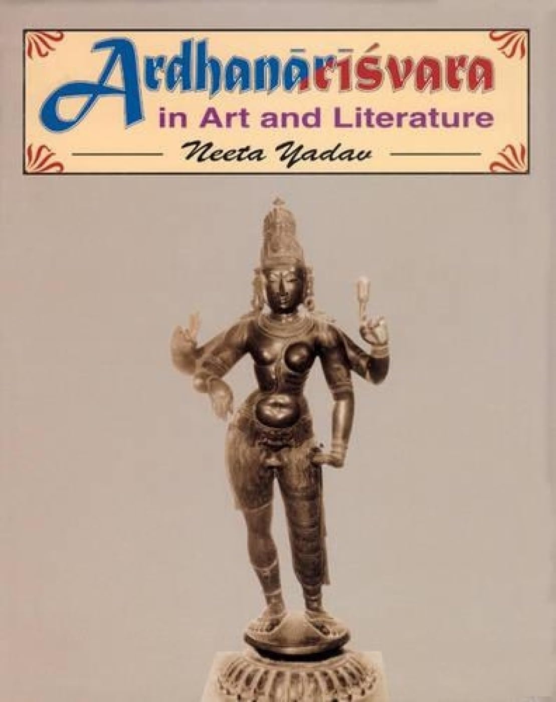 Ardhanarisvara in Art and Literature -Hardcover
