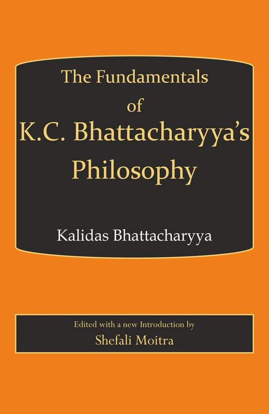 Fundamentals of K.C. Bhattachary’s Philosophy -Hardcover