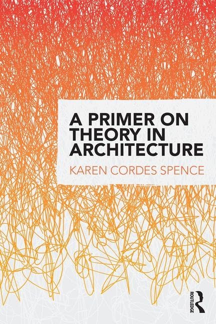 A PRIMER ON THEORY IN ARCHITECTURE