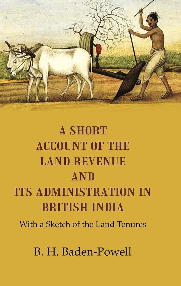 A Short Account of the Land Revenue and its Administration in British India With a Sketch of the Land Tenures - Hardcover