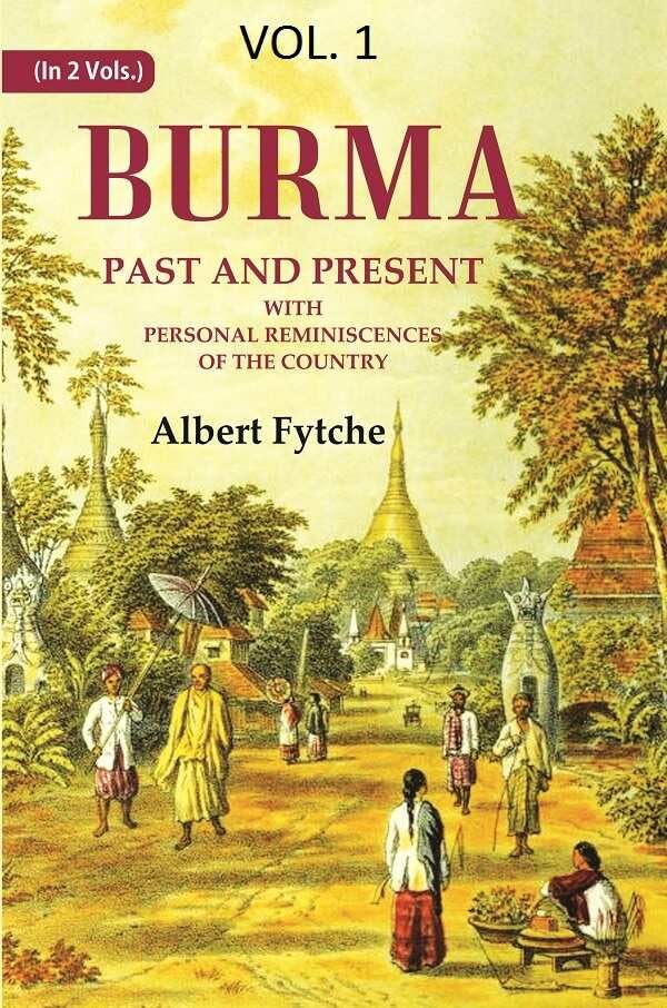 Burma Past and Present: With Personal Reminiscences of the Country 1st [Hardcover]