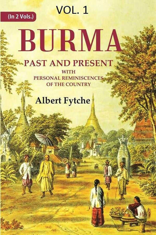 Burma Past and Present: With Personal Reminiscences of the Country 1st [Hardcover]