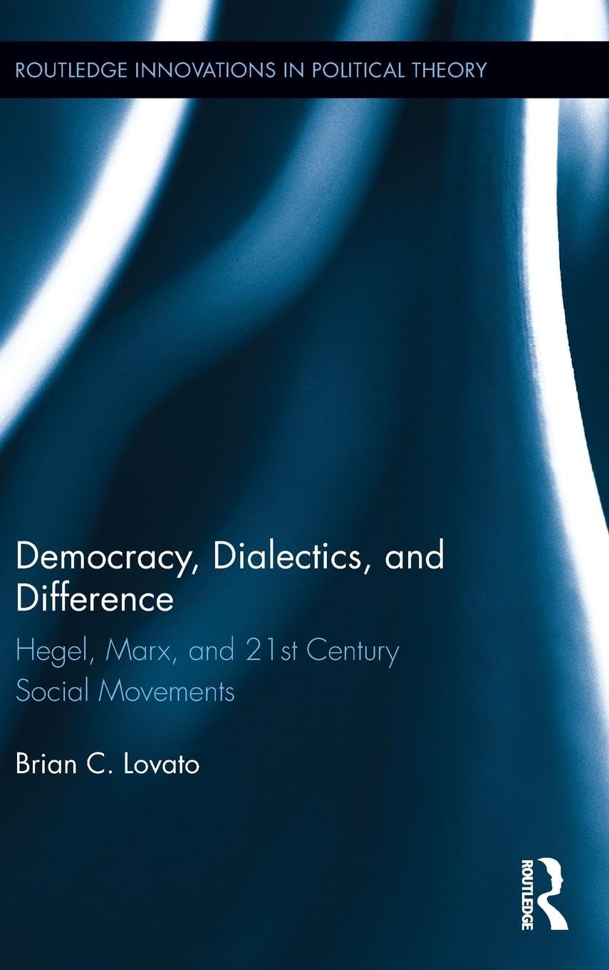 DEMOCRACY, DIALECTICS AND DIFFERENCE: HEGEL, MARX, AND 21ST CENTURY SOCIAL MOVEMENTS