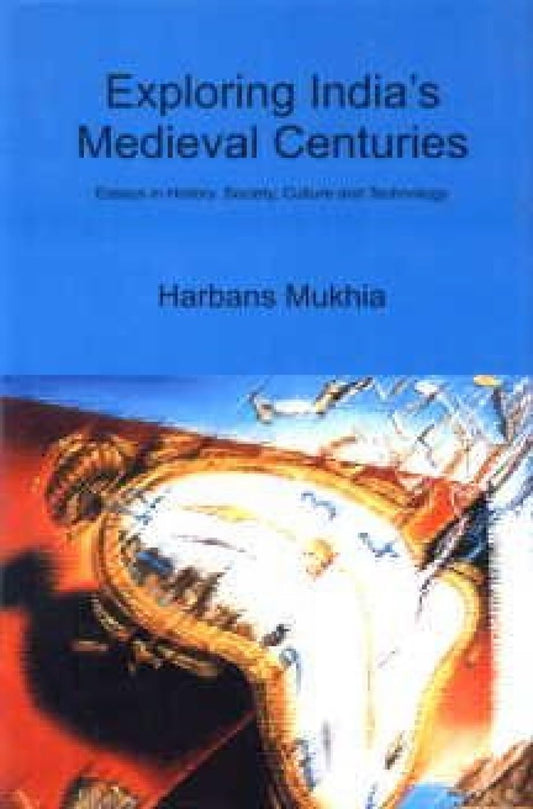 Exploring India's Medieval Centuries; Essays in History, Society, Culture and Technology