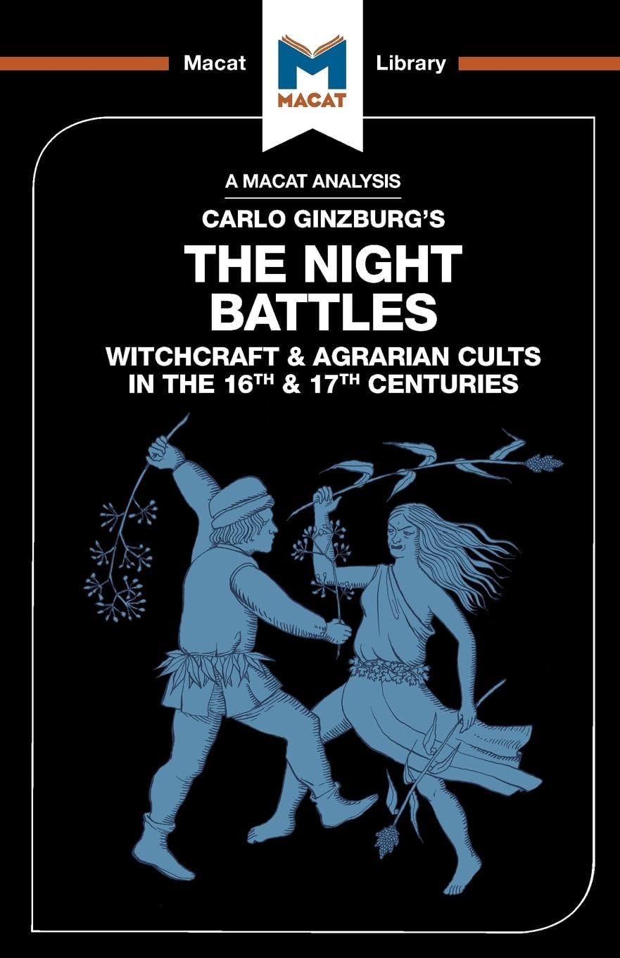 AN ANALYSIS OF CARLO GINZBURG'S THE NIGHT BATTLES: WITCHCRAFT AND AGRARIAN CULTS IN THE 16TH AND 17TH CENTURIES