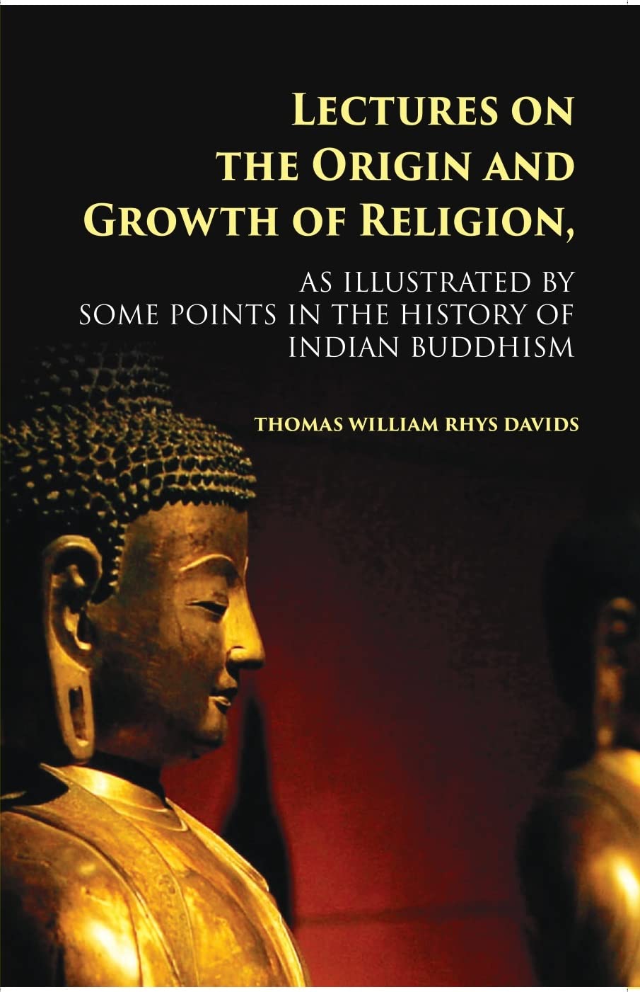 Lectures On The Origin And Growth Of Religion: As Illustrated By Some Points In The History Of Indian Buddhism - PAPERBACK