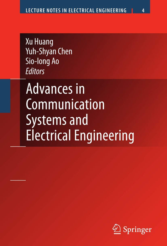 ADVANCES IN COMMUNICATION SYSTEMS AND ELECTRICAL ENGINEERING (LECTURE NOTES IN ELECTRICAL ENGINEERING, VOL. 4)