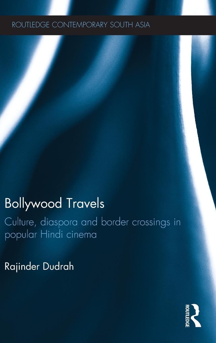 BOLLYWOOD TRAVELS: CULTURE, DIASPORA AND BORDER CROSSINGS IN POPULAR HINDI CINEMA