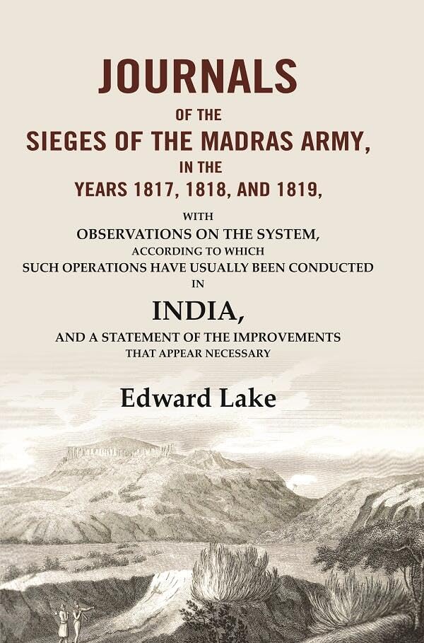 Journals of the Sieges of the Madras Army, in the Years 1817, 1818, and 1819: With Observations on the System  - Hardcover