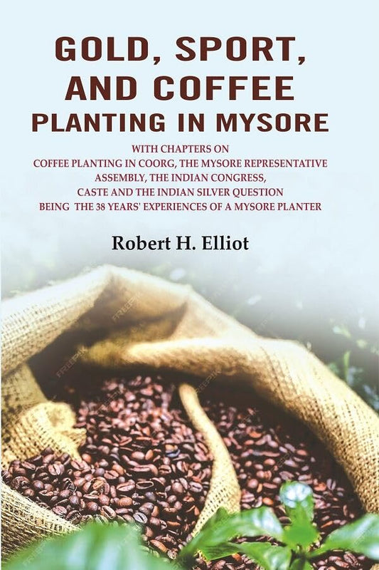 Gold, Sport, and Coffee Planting in Mysore: With Chapters on Coffee Planting in Coorg, the Mysore Representative Assembly - Hardcover