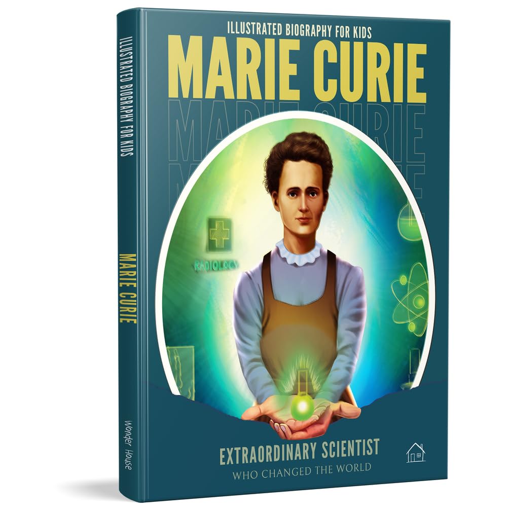 Illustrated Biography for Kids: Marie Curie- Extraordinary scientist who changed the World
