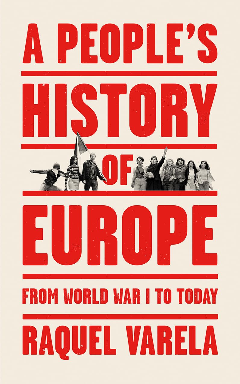A PEOPLE'S HISTORY OF EUROPE: FROM WORLD WAR 1 TO TODAY