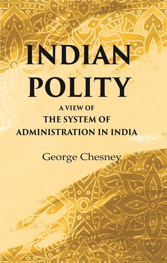Indian Polity A view of the system of administration in India - Hardcover