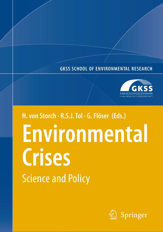 ENVIRONMENTAL CRISES: SCIENCE AND POLICY (GKSS SCHOOL OF ENVIRONMENTAL RESEARCH)