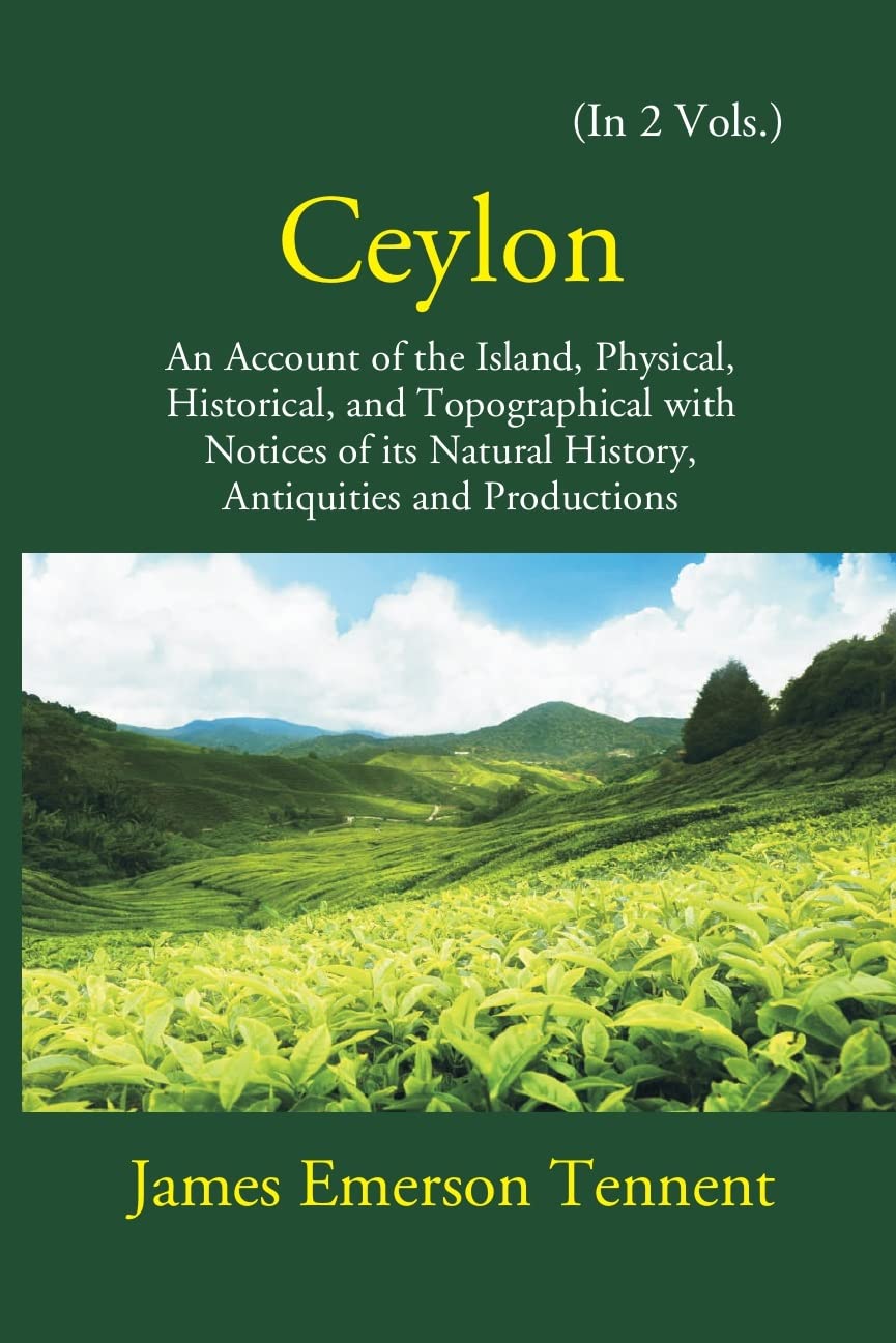 Ceylon: An Account Of The Island Physical, Historical, And Topographical With Notices Of Its Natural History, Antiquities, And Production 2 VOLS. - Hardcover