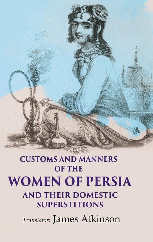 Customs and Manners of the Women of Persia And their Domestic Superstitions - Hardcover