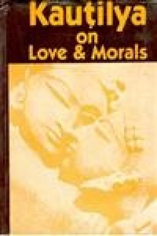 Kautilya On Love and Morals