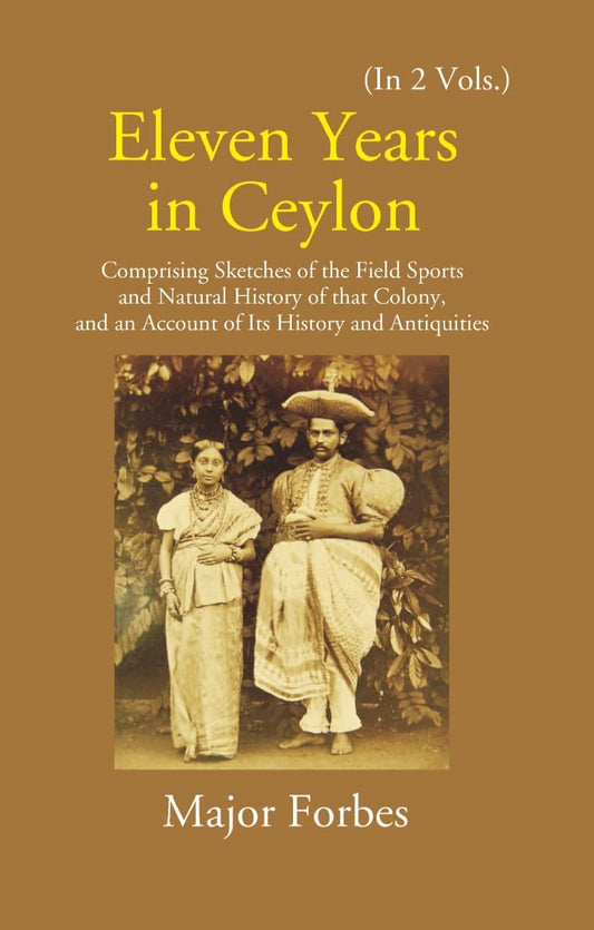 Eleven Years In Ceylon: Comprising Sketches Of The Field Sports And Natural History Of That Colony And An Account Of Its History And Antiquities  2 VOLS. - Paperback