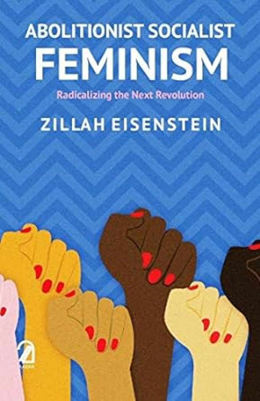 Abolitionist Socialist Feminism: Radicalizing the Next Revolution