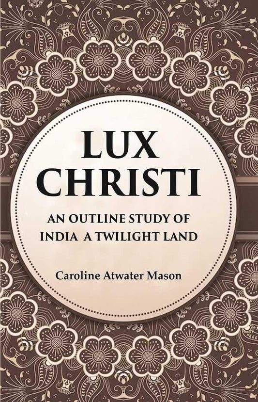 Lux Christi An Outline Study of India a Twilight Land - Hardcover