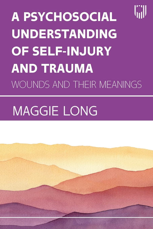 A PSYCHOSOCIAL UNDERSTANDING OF SELF-INJURY AND TRAUMA