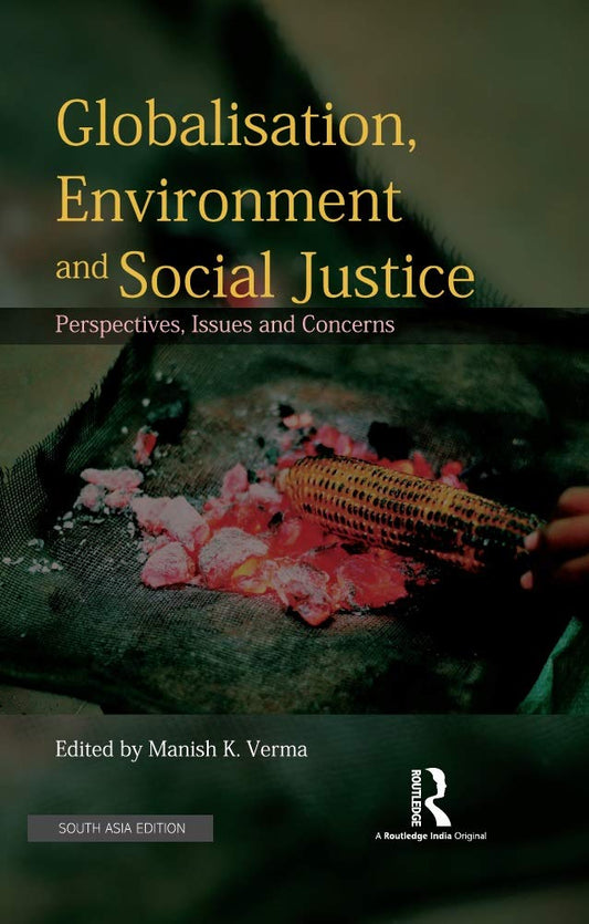 GLOBALISATION, ENVIRONMENT AND SOCIAL JUSTICE: PERSPECTIVES, ISSUES AND CONCERNS