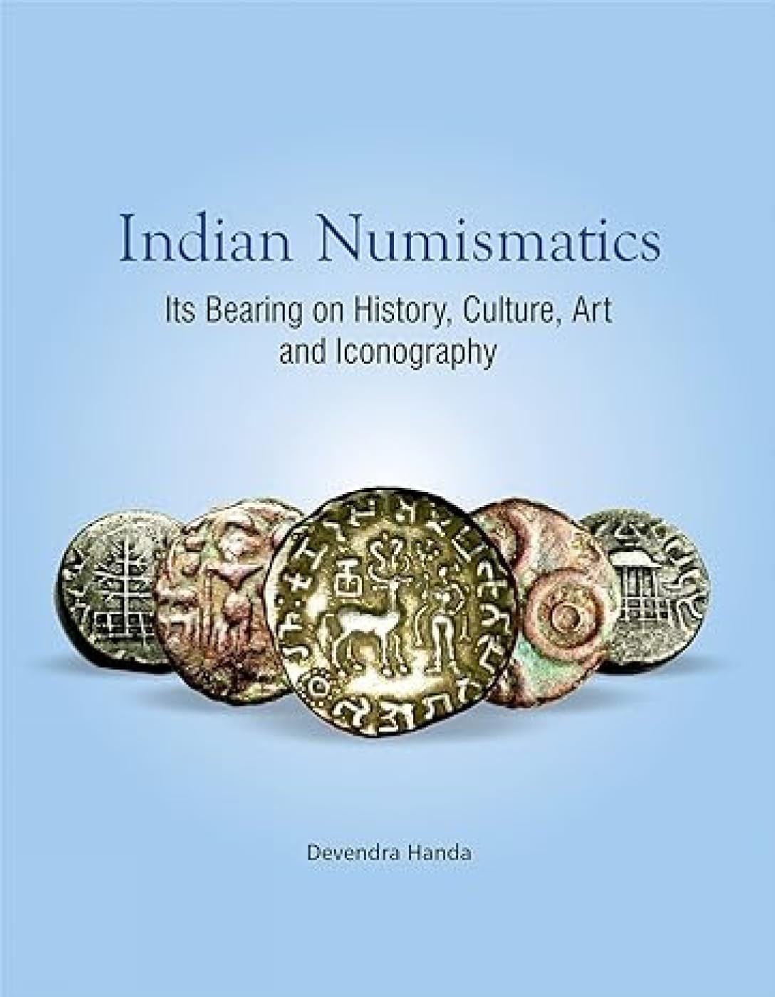 INDIAN NUMISMATICS: Its Bearing on History, Culture, Art and Iconography  - Hardcover