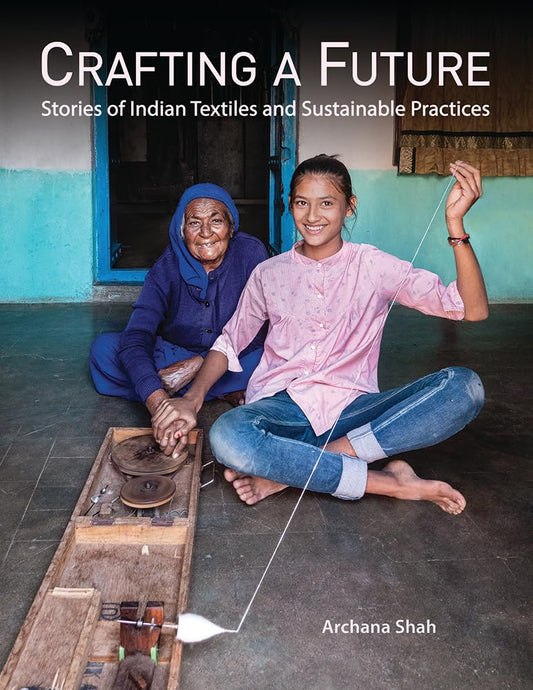 Crafting A Future : Stories of Indian Textiles and Sustainable Practices (Paperback)