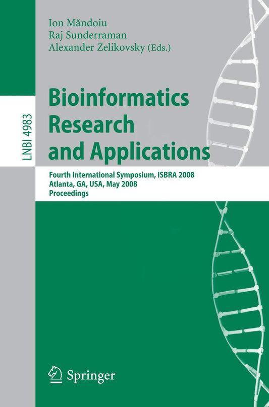 BIOINFORMATICS RESEARCH AND APPLICATIONS: FOURTH INTERNATIONAL SYMPOSIUM, ISBRA 2008, ATLANTA, GA, USA, MAY 6-9, 2008, PROCEEDINGS