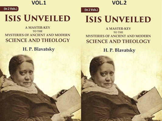 Isis Unveiled: A Master-Key to the Mysteries of Ancient and Modern Science and Theology  2 VOL. SET - Hardcover