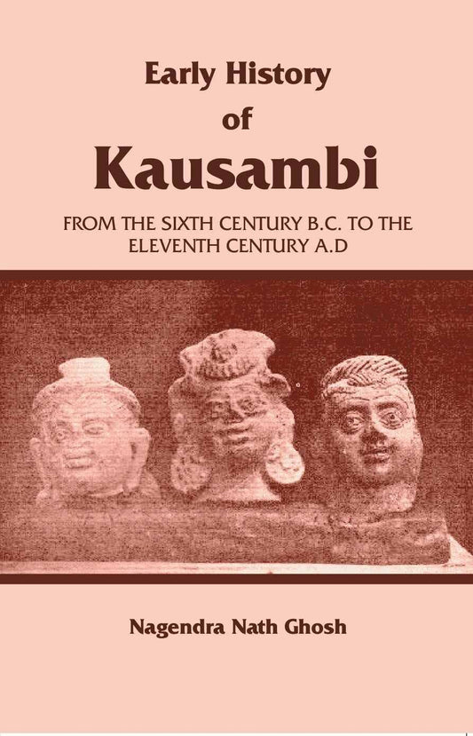 Early History of Kausambi: From the Sixth Century B.C. to the Eleventh Century A. D - Paperback