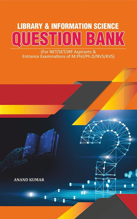 LIBRARY AND INFORMATION SCIENCE QUESTION BANK (For NET, SET, JRF Aspirants and Entrance Examinations of M.Phil., Ph.D., NVS, KVS) P.B.