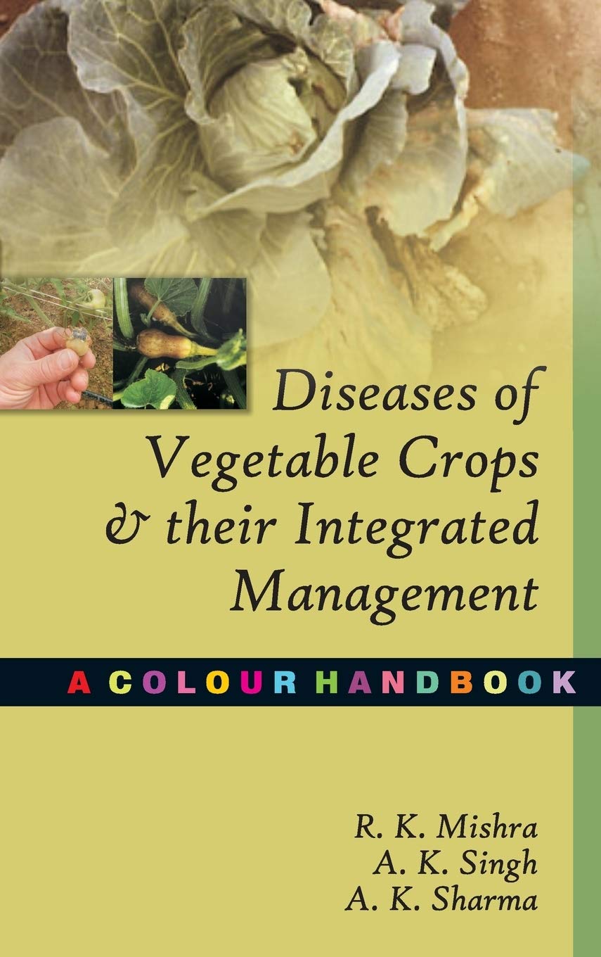 Diseases of Vegetable Crops and Their Integrated Management:A Colour Handbook