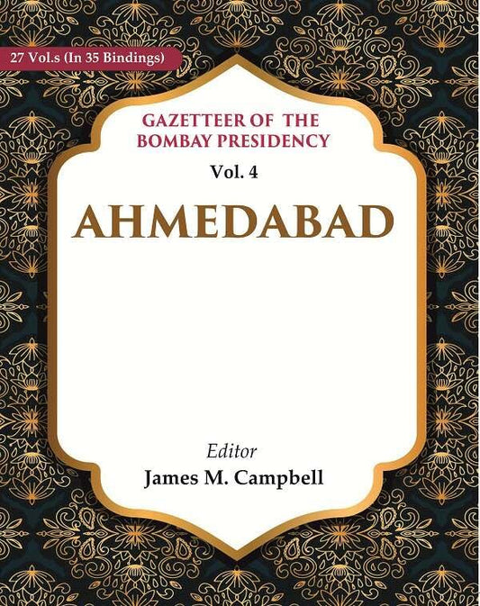 Gazetteer of the Bombay Presidency: Ahmedabad VOL. 4 - Hardcover