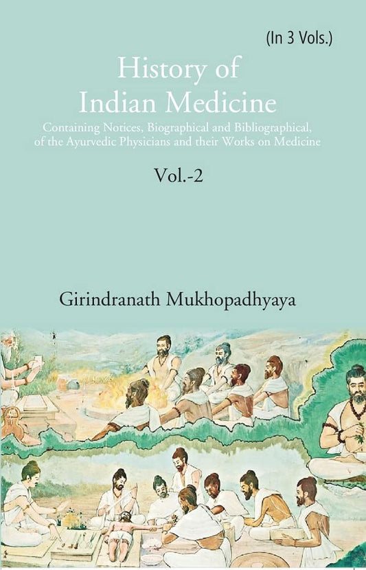 History of Indian Medicine: Containing Notices, Biographical and Bibliographical, of the Ayurvedic Physicians and their Works on Medicine  VOL - 2 , HARDCOVER