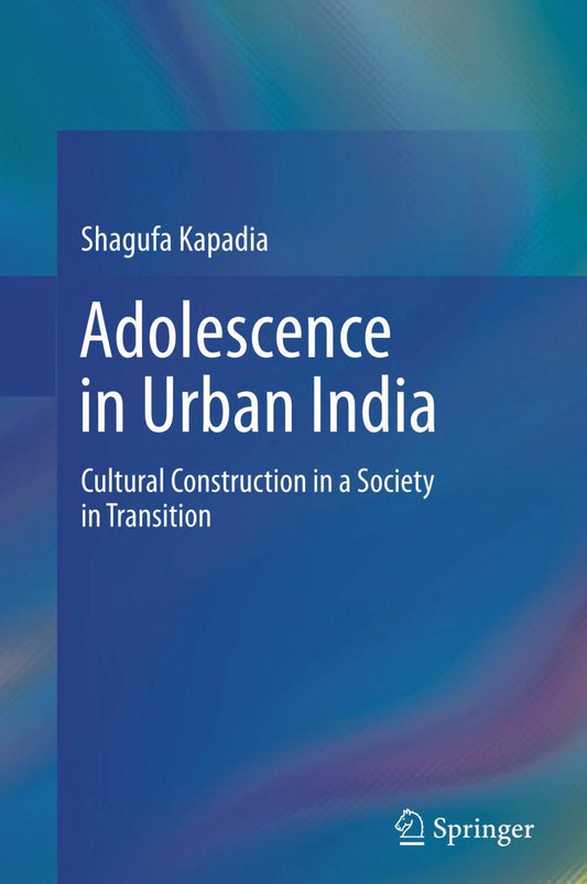 Adolescence in Urban India: Cultural Construction in a Society  -Hardcover