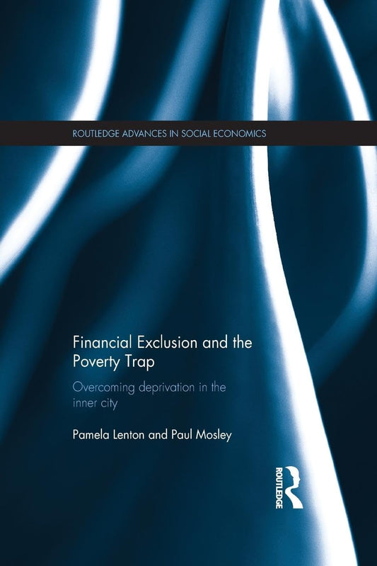 FINANCIAL EXCLUSION AND THE POVERTY TRAP: OVERCOMING DEPRIVATION IN THE INNER CITY