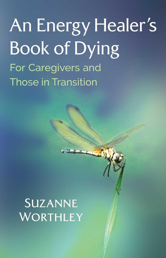 ENERGY HEALERS BOOK OF DYING, SUZANNE WORTHLEY
