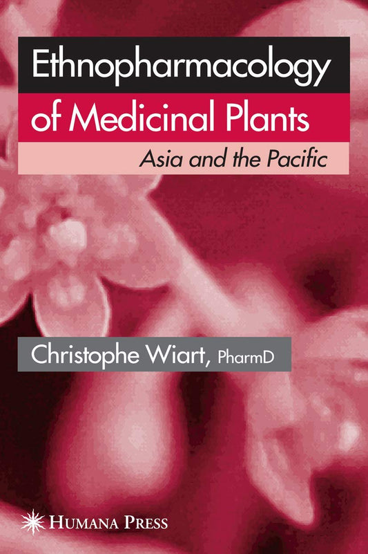 ETHNOPHARMACOLOGY OF MEDICINAL PLANTS: ASIA AND THE PACIFIC