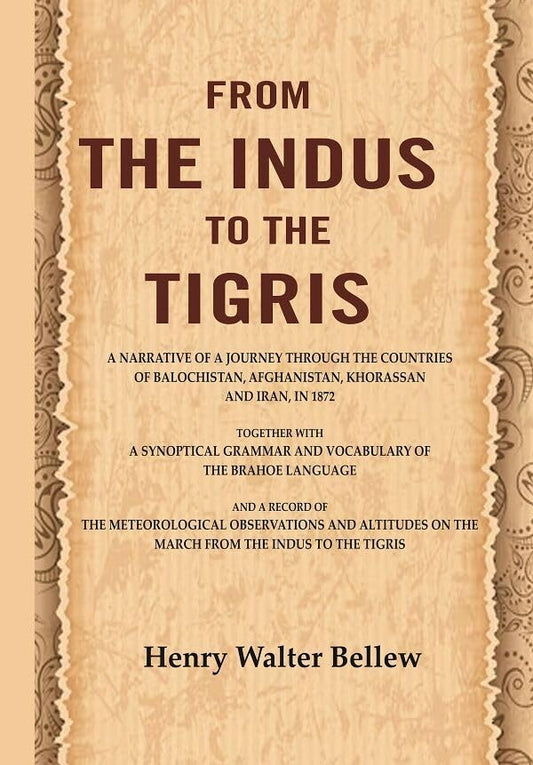 From the Indus to the Tigris: A narrative of a journey through the countries of Balochistan, Afghanistan, Khorassan and Iran, in 1872 together with a synoptical grammar - Paperback