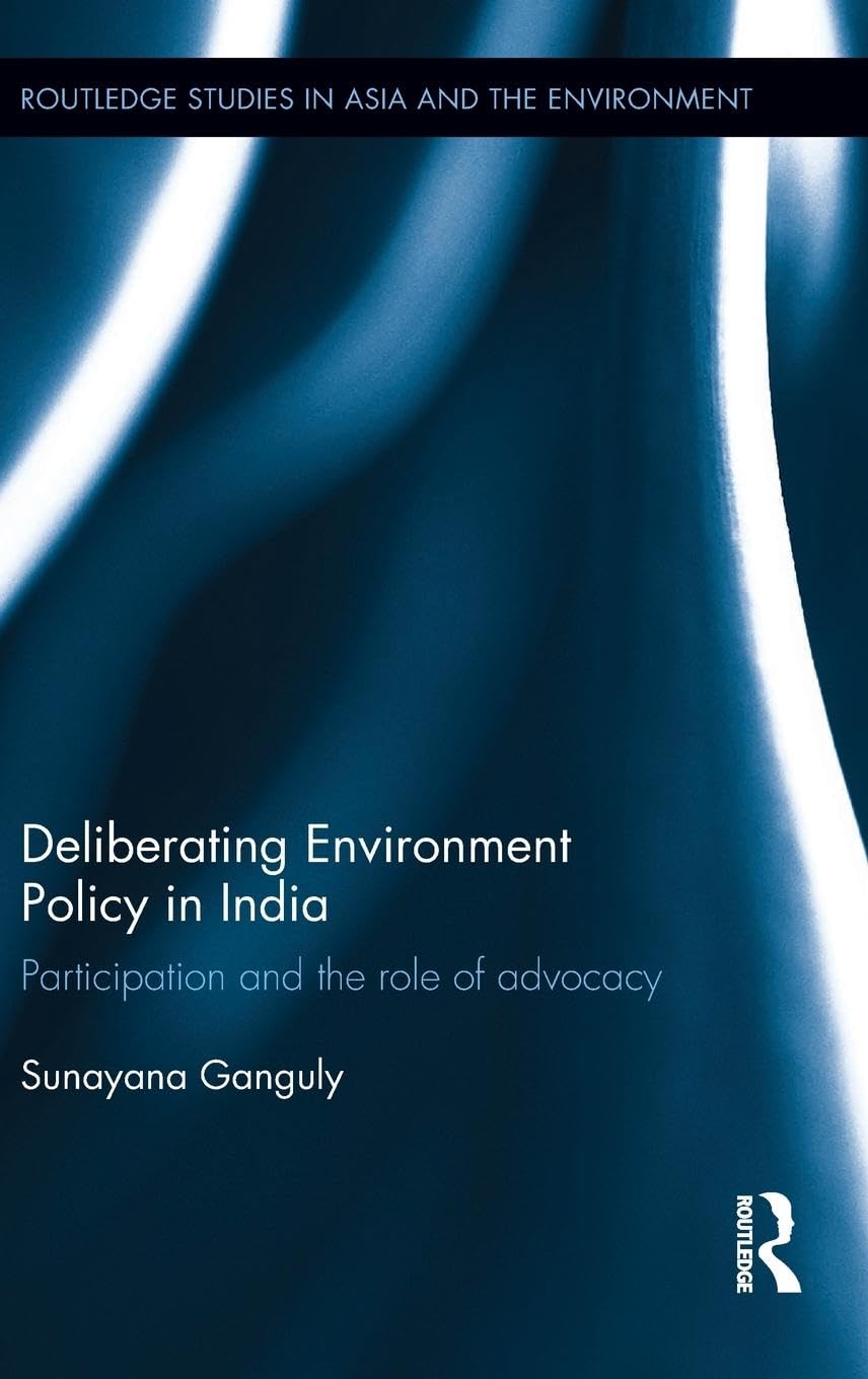 DELIBERATING ENVIRONMENT POLICY IN INDIA: PARTICIPATION AND THE ROLE OF ADVOCACY