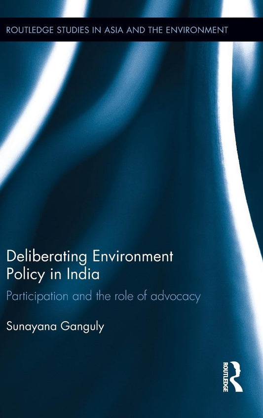 DELIBERATING ENVIRONMENT POLICY IN INDIA: PARTICIPATION AND THE ROLE OF ADVOCACY