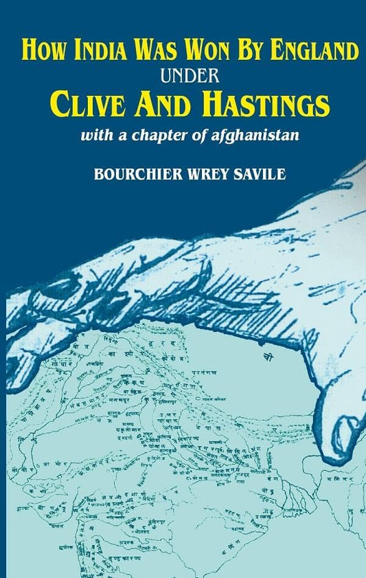 How India was Won by England Under Clive and Hastings With a Chapter of Afghanistan  - Hardcover
