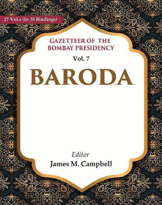 Gazetteer of the Bombay Presidency: Baroda VOL. 7 - Paperback