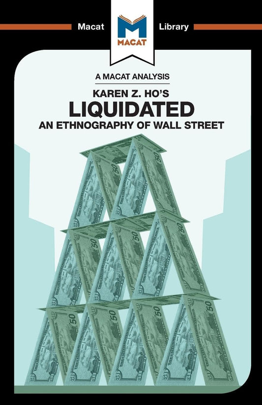 AN ANALYSIS KAREN Z. HO'S LIQUIDATED: AN ETHNOGRAPHY OF WALL STEET