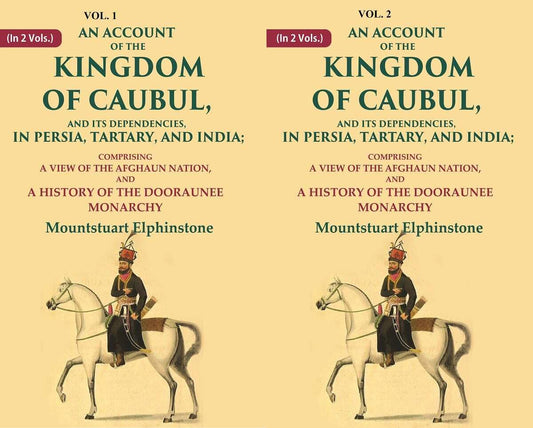 An Account of the Kingdom of Caubul, and its Dependencies, in Persia, Tartary, and India: Comprising a View of the Afghaun Nation 2 VOL. SET - Paperback