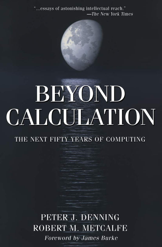 BEYOND CALCULATION: THE NEXT FIFTY YEARS OF COMPUTING