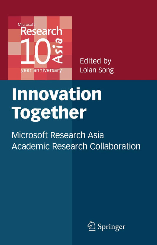 INNOVATION TOGETHER: MICROSOFT RESEARCH ASIA ACADEMIC RESEARCH COLLABORATION