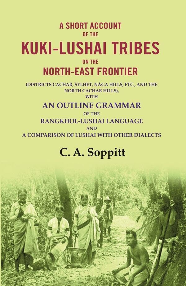 A Short Account of the Kuki-Lushai Tribes on the North-East Frontier: (Districts Cachar, Sylhet, Nága Hills, Etc., and the North Cachar Hills) - Paperback
