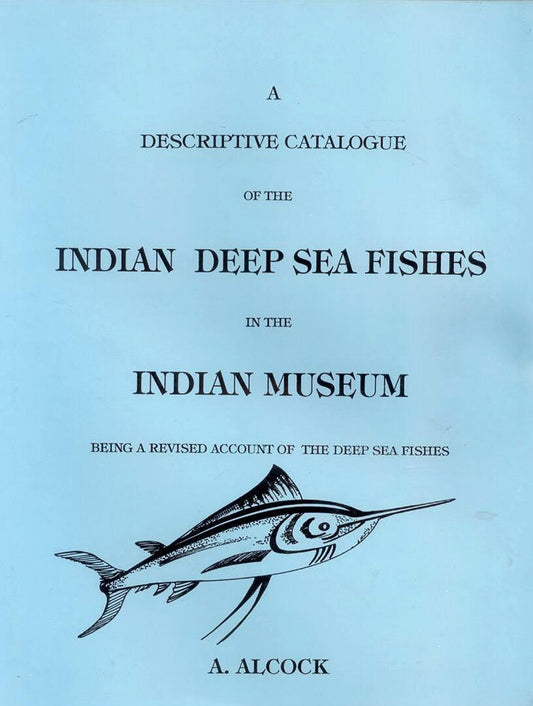 Descriptive Catalogue of the Indian Deep Sea Fishes in the Indian Museum